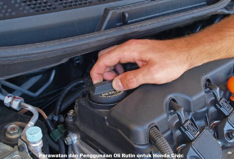 Perawatan dan Penggunaan Oli Rutin untuk Honda Civic